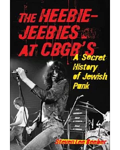 The Heebie-Jeebies at CBGB’s: A Secret History of Jewish Punk