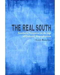 The Real South: Southern Narrative in the Age of Cultural Reproduction