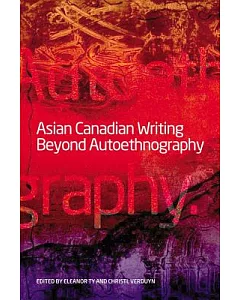 Asian Canadian Writing Beyond Authoethnography
