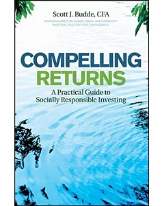 Compelling Returns: A Practical Guide to Socially Responsible Investing