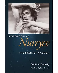 Remembering Nureyev: The Trail of a Comet