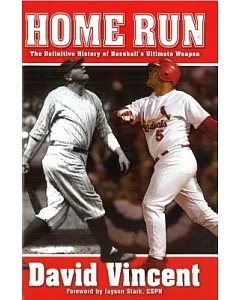 Home Run: The Definitive History of Baseball’s Ultimate Weapon