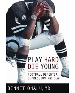 Play Hard, Die Young: Football Dementia, Depression and Death