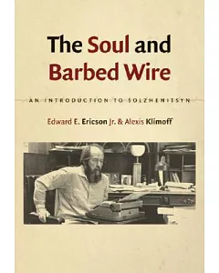 THE SOUL AND BARBED WIRE: An Introduction to Solzhenitsyn