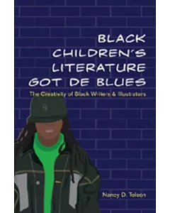 Black Children’s Literature Got de Blues: The Creativity of Black Writers & Illustrators
