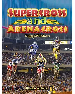 Supercross and Arenacross: Taking Mx Indoors