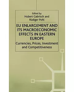 Eu Enlargement and Its Macroeconomic Effects in Eastern Europe: Currencies, Prices, Investment and Competitiveness