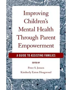 Improving Children’s Mental Health Through Parent Empowerment: A Guide to Assisting Families