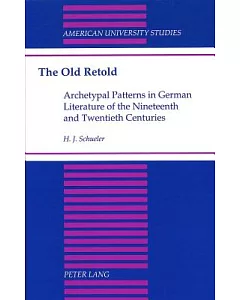The Old Retold: Archetypal Patterns in German Literature of the Nineteenth and Twentieth Centuries