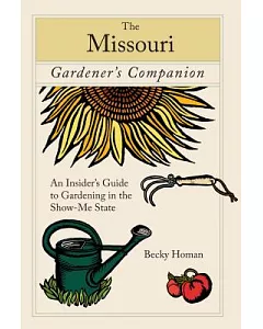 The Missouri Gardener’s Companion: An Insider’s Guide to Gardening in the Show Me State