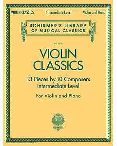 Violin Classics: 13 Pieces by 10 Composers, Intermediate Level, for Violin and Piano