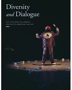 Diversity and Dialogue: The Eiteljorg Fellowship for Native American Fine Art, 2007