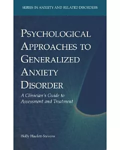 Psychological Approaches to Generalized Anxiety Disorder: A Clinician’s Guide to Assessment and Treatment