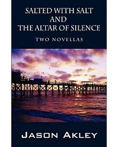 Salted With Salt and the Altar of Silence: Two Novellas