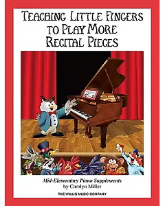 Teaching Little Fingers to Play More Recital Pieces: Piano Solos with Optional Teacher Accompaniments