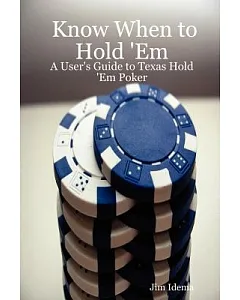Know When to Hold ’em: A User’s Guide to Texas Hold ’em Poker
