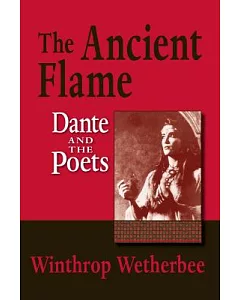 The Ancient Flame: Dante and the Poets