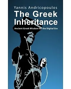 The Greek Inheritance: Ancient Greek Wisdom for the Digital Era