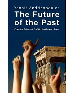 The Future of the Past: From the Culture of Profit to the Culture of Joy