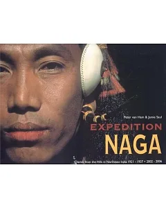 Expedition Naga: Diaries from the Hills in Northeast India 1921-1937 & 2002-2006