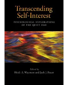Transcending Self-Interest: Psychological Explorations of the Quiet Ego
