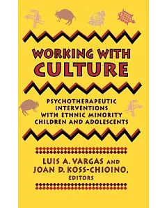 Working With Culture: Psychotherapeutic Interventions With Ethnic Minority Children and Adolescents