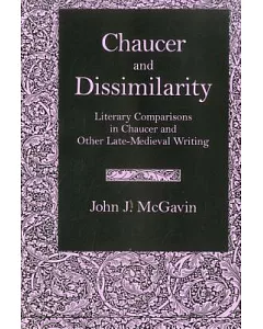 Chaucer and Dissimilarity: Literary Comparisons in Chaucer and Other Late-Medieval Writing