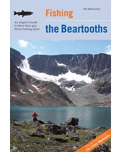 Fishing the Beartooths: An Angler’s Guide to More than 400 Prime Fishing Spots