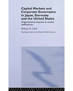 Capital Markets and Corporate Governance in Japan, Germany and the United States: Organizational Response to Market Inefficienci