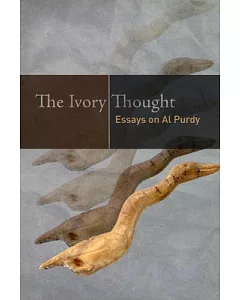 The Ivory Thought: Essays on Al Purdy