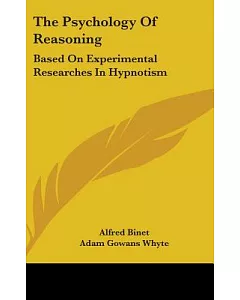 The Psychology of Reasoning: Based on Experimental Researches in Hypnotism
