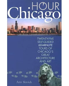 HouR Chicago: Twenty-Five Self-Guided 60-Minute TouRs of Chicago’s GReat ARchitectuRe and ARt