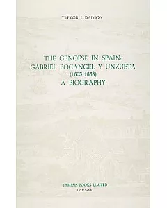 The Genoese in Spain: Gabriel Bocgel Y Unzueta, 1603-1658: A Biography