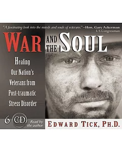 War and the Soul: Healing Our Nation’s Veterans from Post-Traumatic Stress Disorder