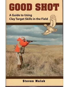 Good Shot: A Guide to Using Clay Target Skills in the Field