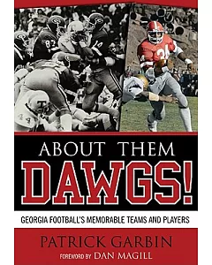 About Them Dawgs!: Georgia Football’s Memorable Teams and Players