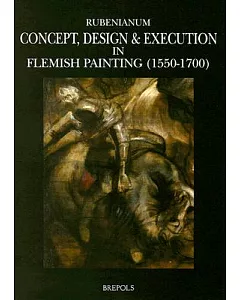 Concept, design & Execution in Flemish Painting, 1550-1700