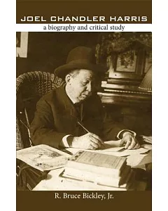 Joel Chandler Harris: A Biography and Critical Study
