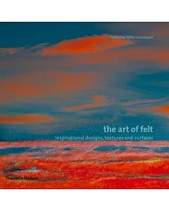The Art of Felt: Inspirational Designs, Textures, and Surfaces