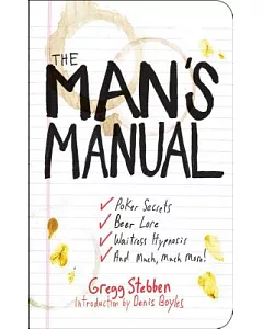The Man’s Manual: Poker Secrets, Beer Lore, Waitress Hypnosis, and Much, Much More