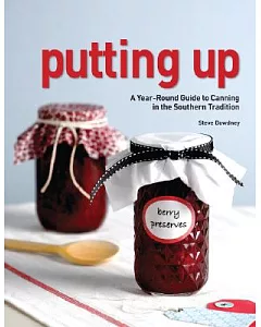 Putting Up: A Year-Round Guide to Canning in the Southern Tradition