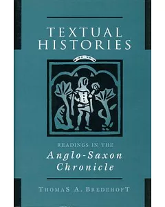 Textual Histories: Readings in the Anglo-Saxon Chronicle
