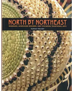 North by Northeast: Wabanaki, Akwesasne Mohawk, and Tuscarora Taditional Arts