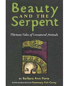 Beauty and the Serpent: Thirteen Tales of Unnatural Animals