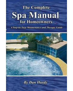 The Complete Spa Manual For Homeowners: A Step-by-Step Maintenance and Therapy Guide