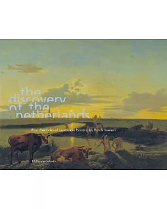 The Discovery of the Netherlands: 4 Centuries of Landscape Painting by Ducth Masters