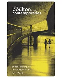 Alfredo Boulton and His Contemporaries: Critical Dialogues in Venezuelan Art 1912-1974