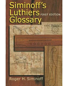 Siminoff’s Luthiers Glossary