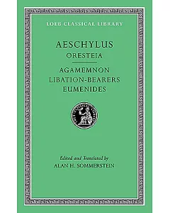 The Oresteia: Agamemnon, Libation-Bearers. Eumenides
