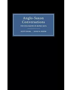 Anglo-Saxon Conversations: The Colloquies of Aelfric Bata